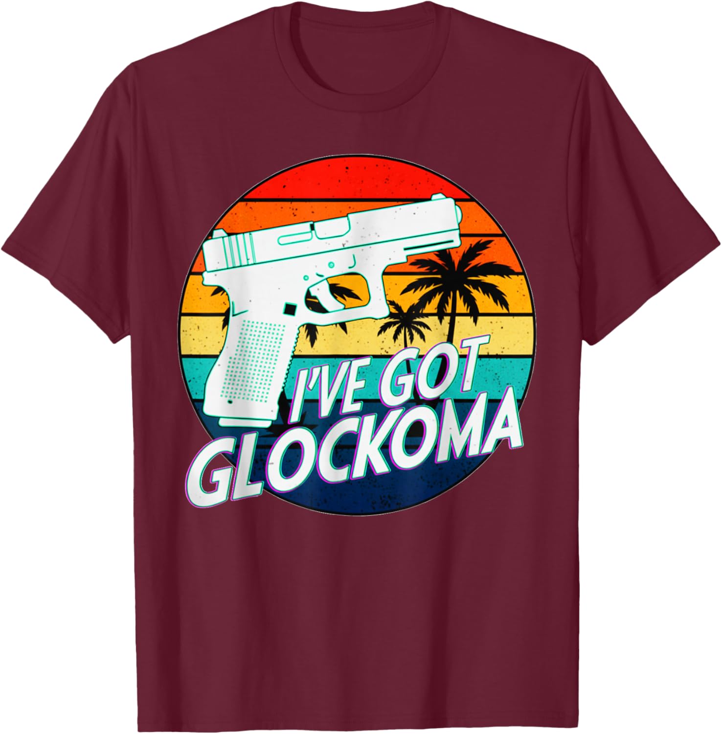 Funny I've Got Glockoma Gun Rights Support 2nd Amendment T-Shirt - T-Shirt | Maroon