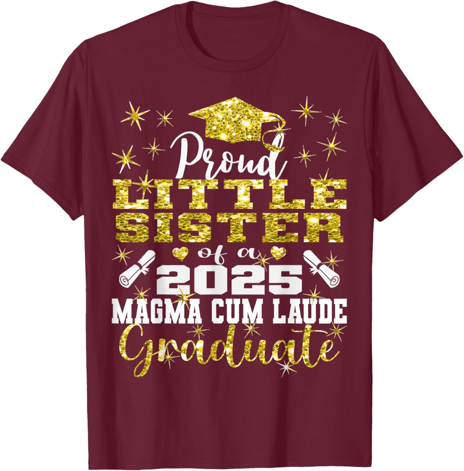 Proud Little Sister 2025 Magna Cum Laude Class 2025 Graduate T-Shirt - T-Shirt | Maroon