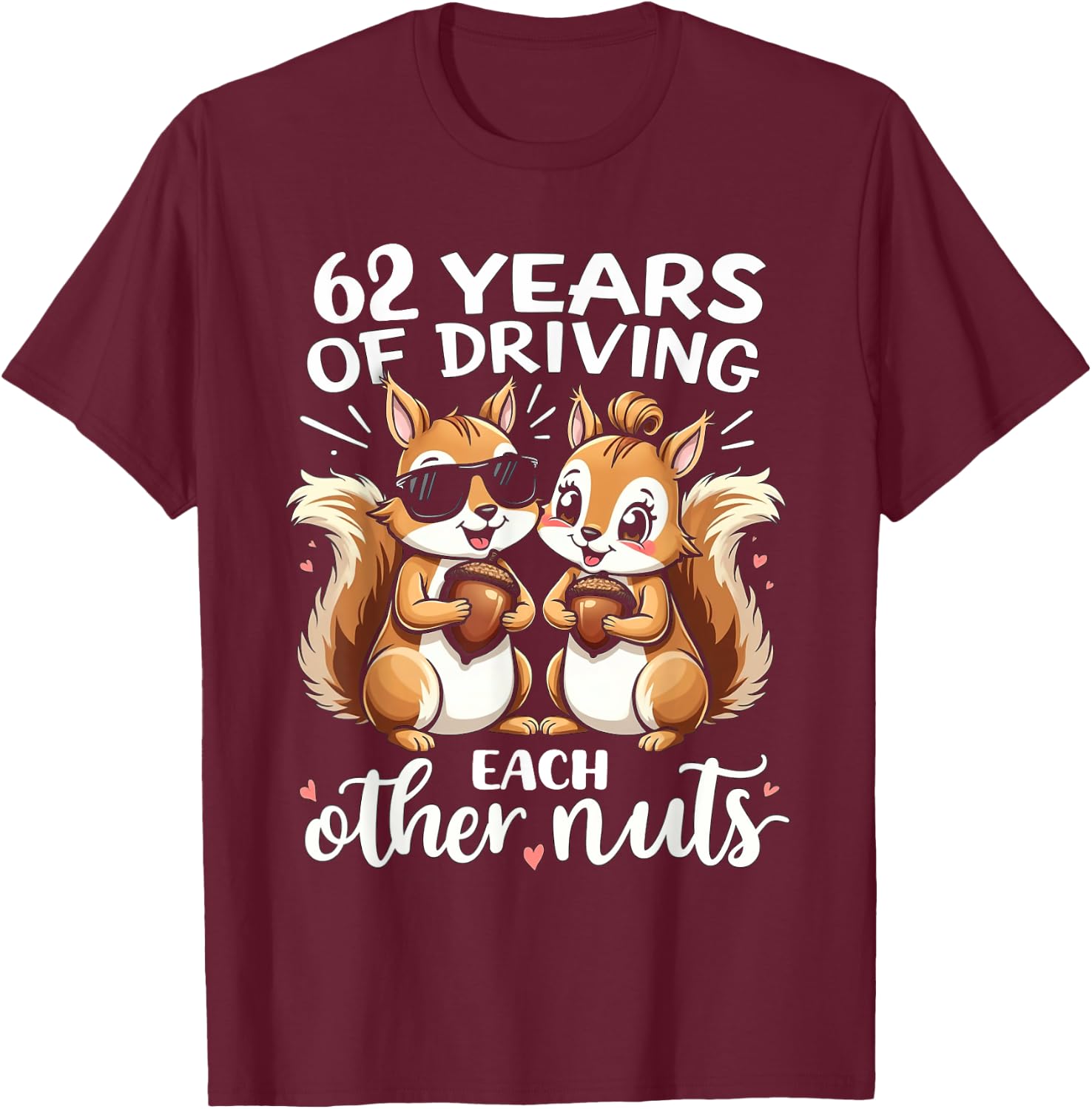 62 Years Of Driving Each Other Nuts Funny Couple Anniversary T-Shirt - T-Shirt | Maroon
