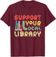 Support Your Local Library Book Readers Lovers T-Shirt - T-Shirt | Maroon