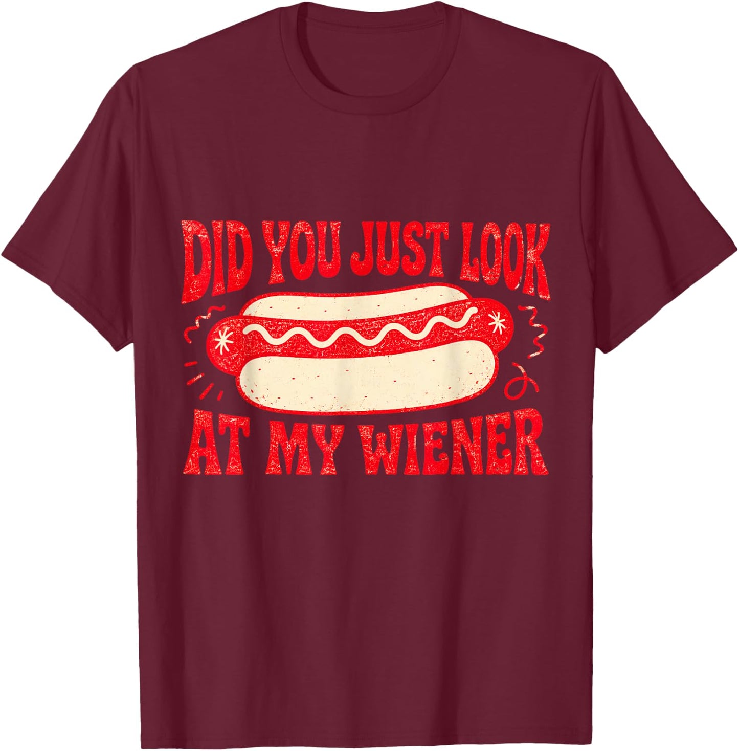 Did You Just Look At My Wiener Funny Hot Dog Retro Food T-Shirt - T-Shirt | Maroon