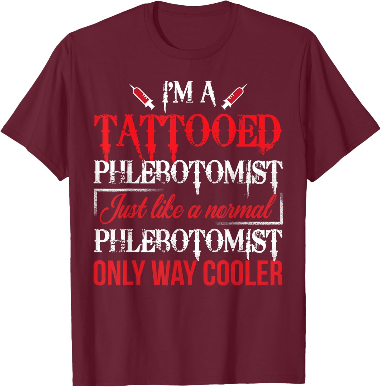 Tattooed Phlebotomist Funny Phlebotomy Nurse Gift T-Shirt - T-Shirt | Maroon