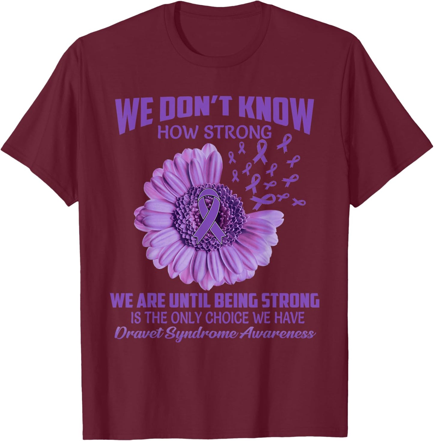 We don't know how strong Dravet Syndrome T-Shirt - T-Shirt | Maroon