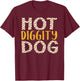 Hot Diggity Dog Fun Graphic for Hot Dog Fans T-Shirt - T-Shirt | Maroon