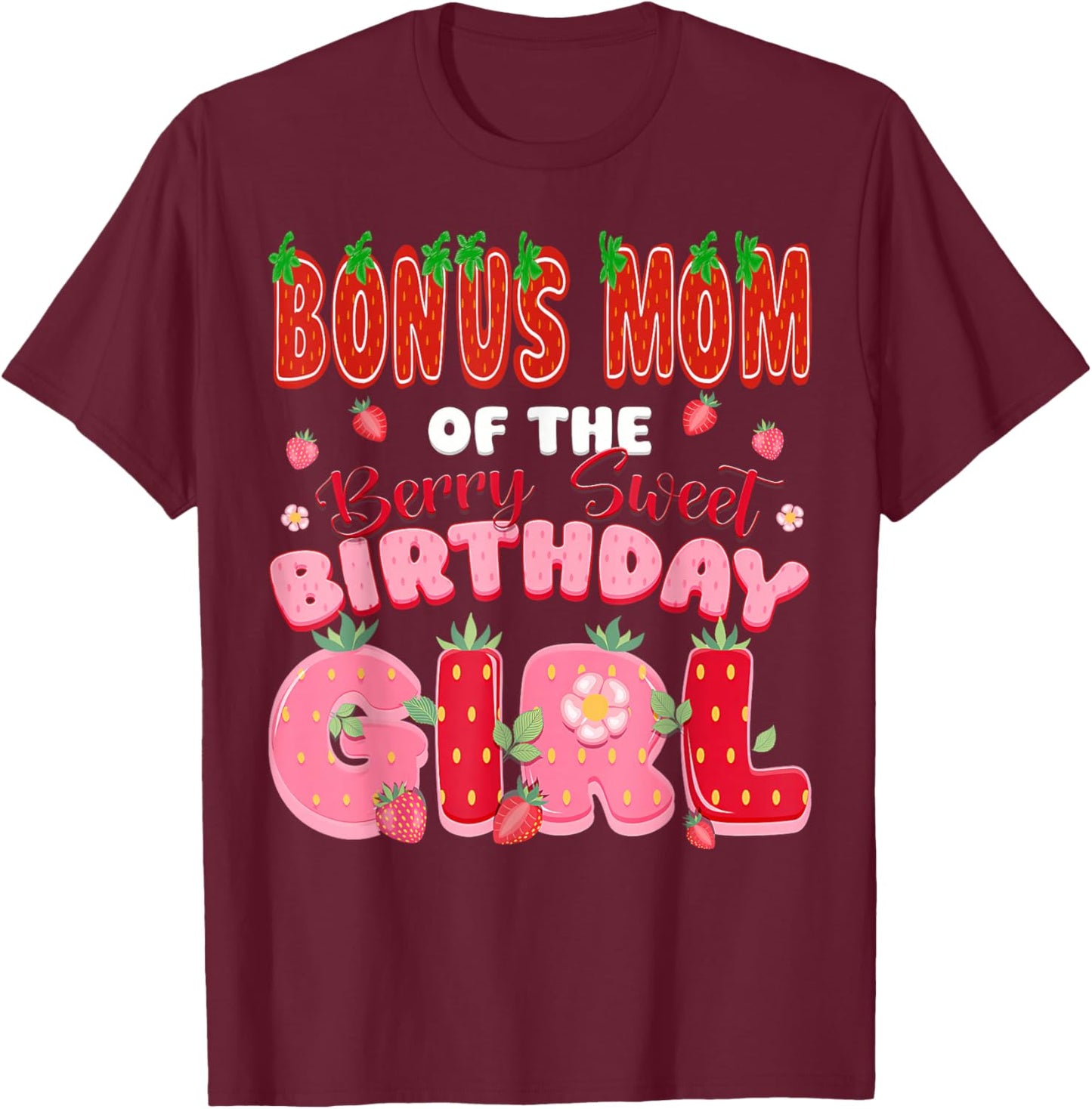 Bonus Mom of The Berry Sweet Birthday Girl Strawberry Lover T-Shirt - T-Shirt | Maroon