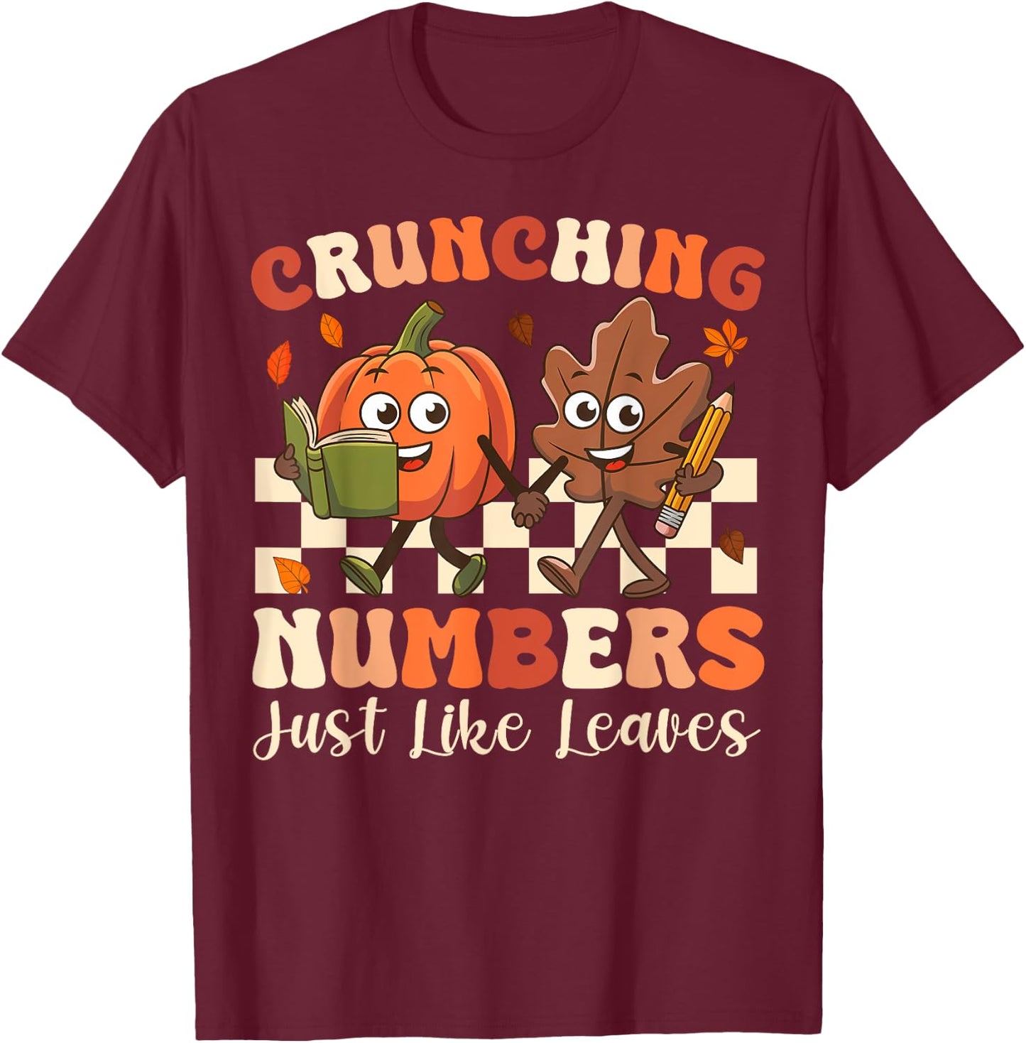 Crunching Numbers Just Like Leaves Pumpkin Fall Teacher T-Shirt - T-Shirt | Maroon
