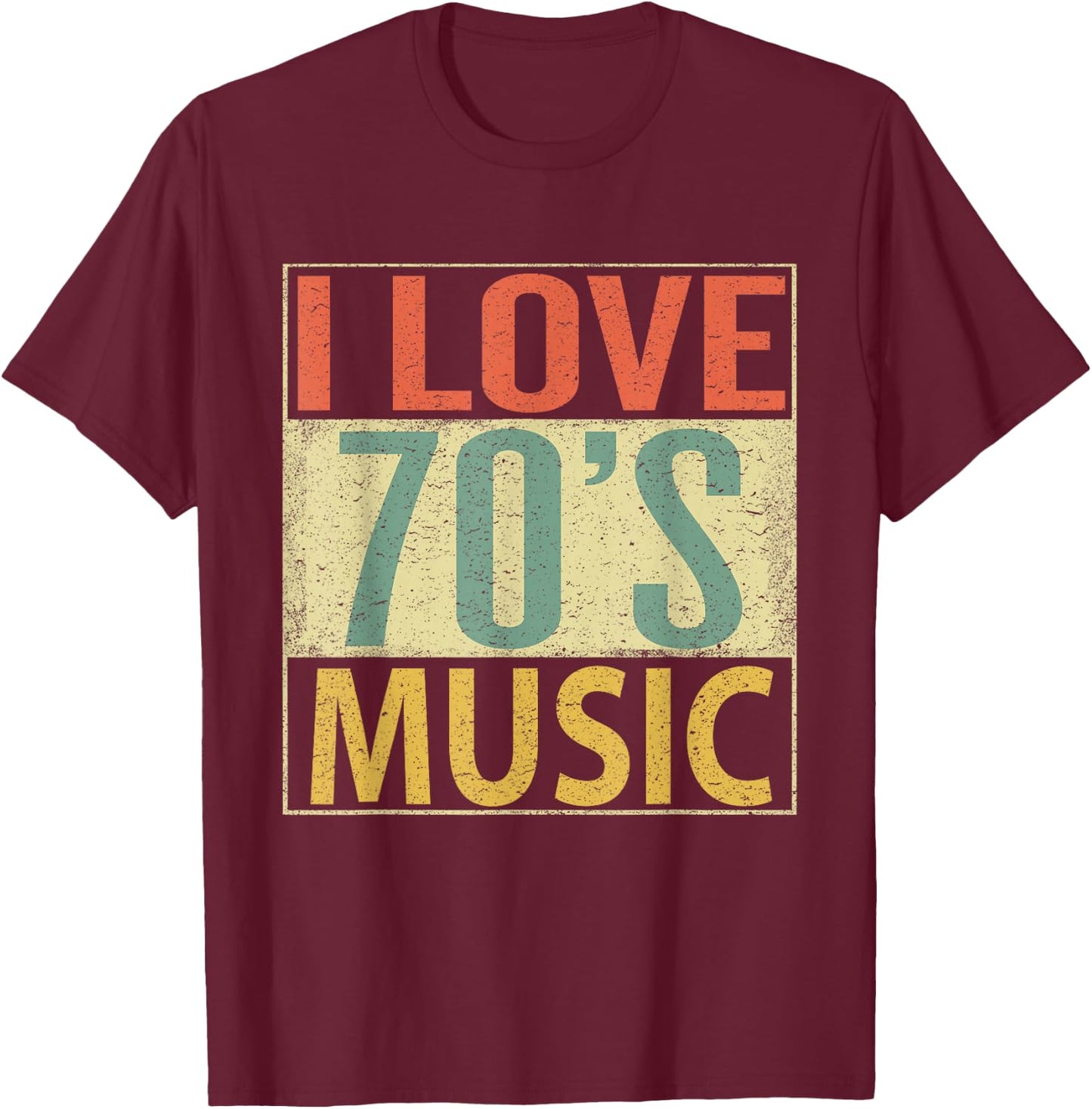 70's Music Shirt. Fun I Love 70s Music Vintage Retro T-Shirt - T-Shirt | Maroon