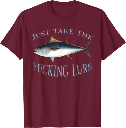 Just Take Fucking Lure Blue Fin Tuna Fishing Gear Fisherman T-Shirt - T-Shirt | Maroon