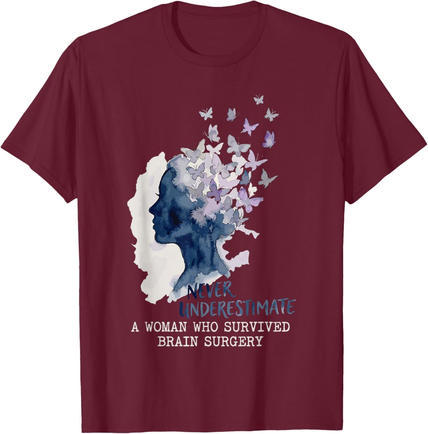 Never Underestimate A Woman Who Survived Brain Surgery T-Shirt - T-Shirt | Maroon