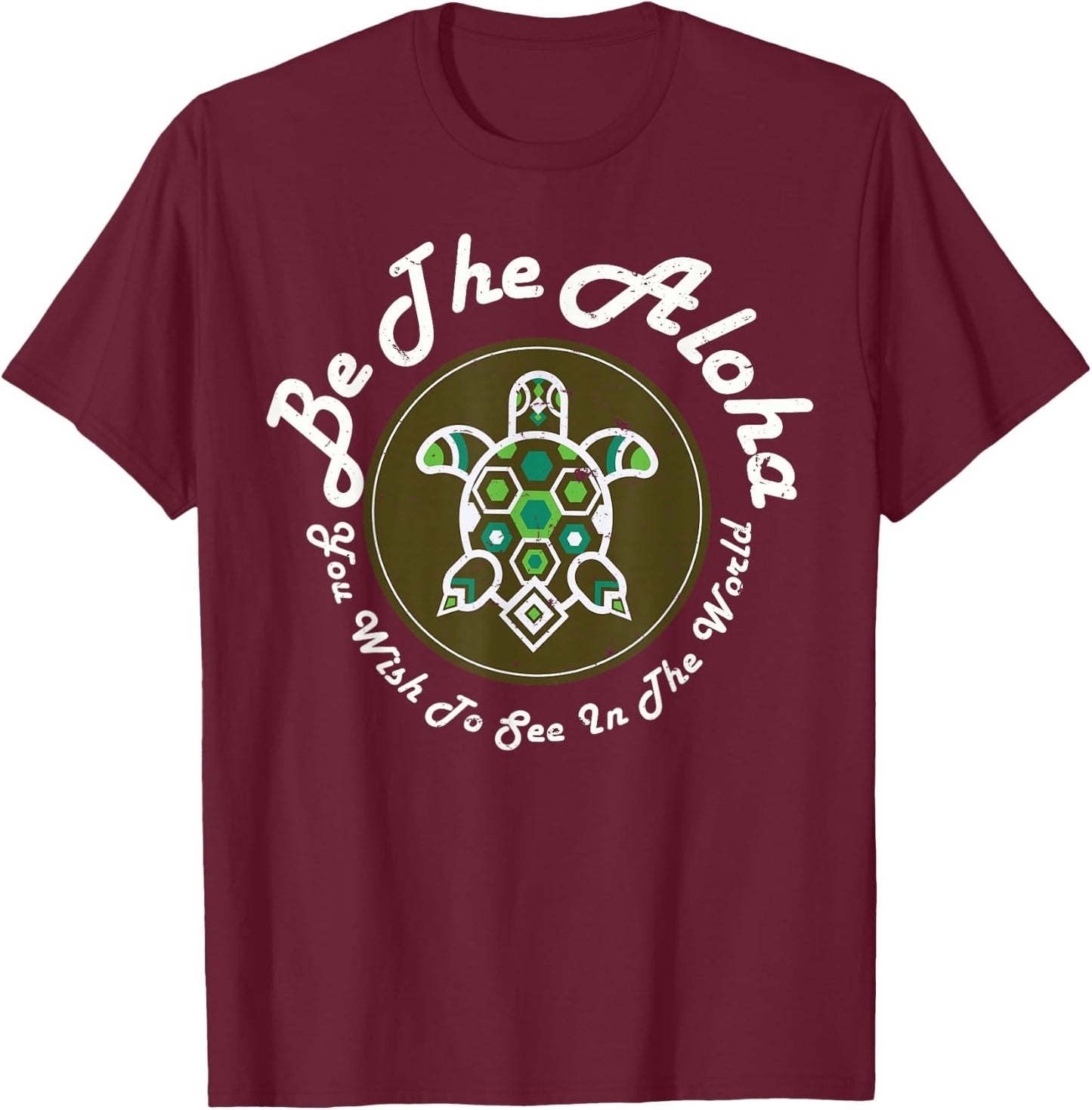 Sweet Turtle Shirt Be The Aloha You Wish To See In The World T-Shirt - T-Shirt | Maroon
