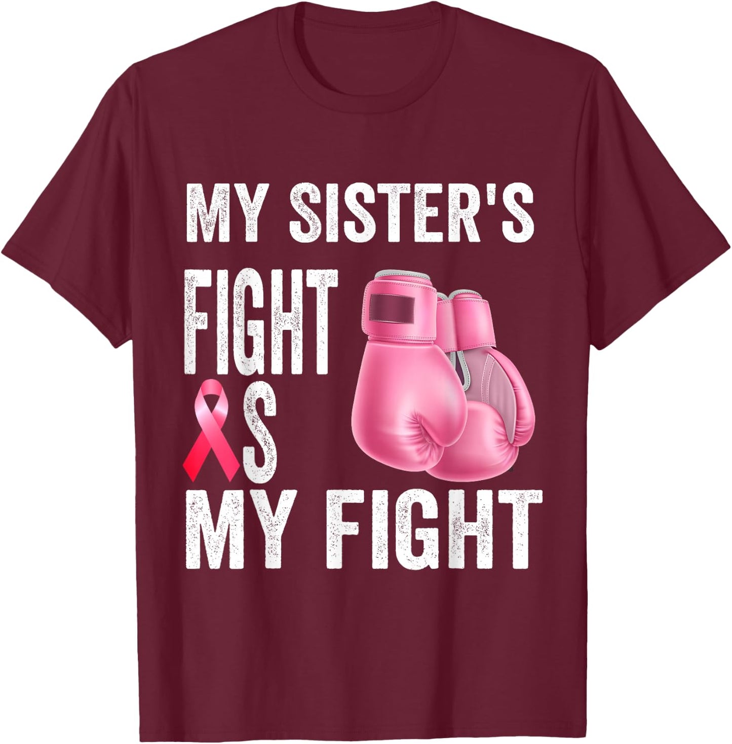 My Sister's Fight Is My Fight Breast Cancer Awareness T-Shirt - T-Shirt | Maroon