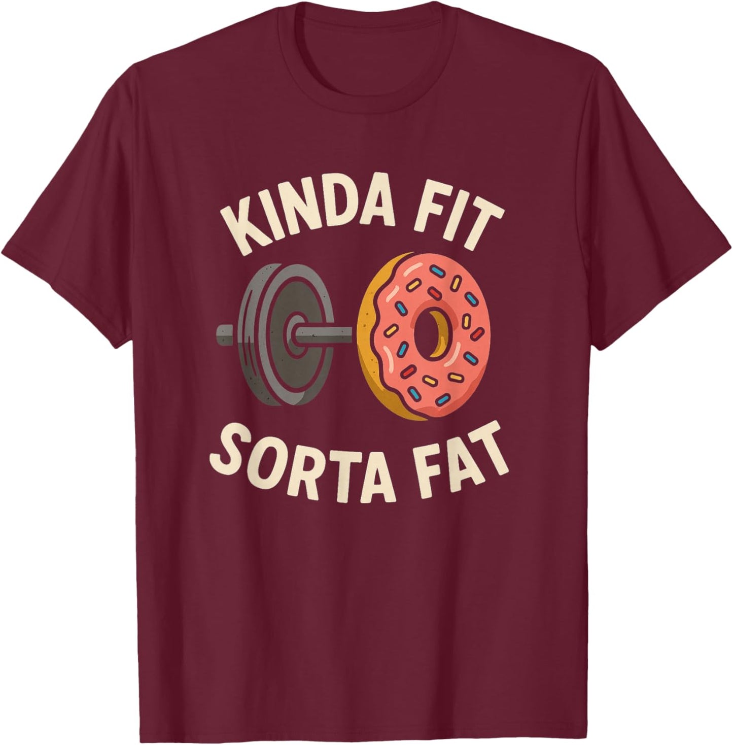 Kinda Fit Sorta Fat Funny Donut Barbell Gym T-Shirt - T-Shirt | Maroon