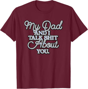 My Dad and I Talk Sh!t About You..psd T-Shirt - T-Shirt | Maroon