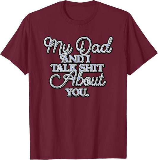 My Dad and I Talk Sh!t About You..psd T-Shirt - T-Shirt | Maroon