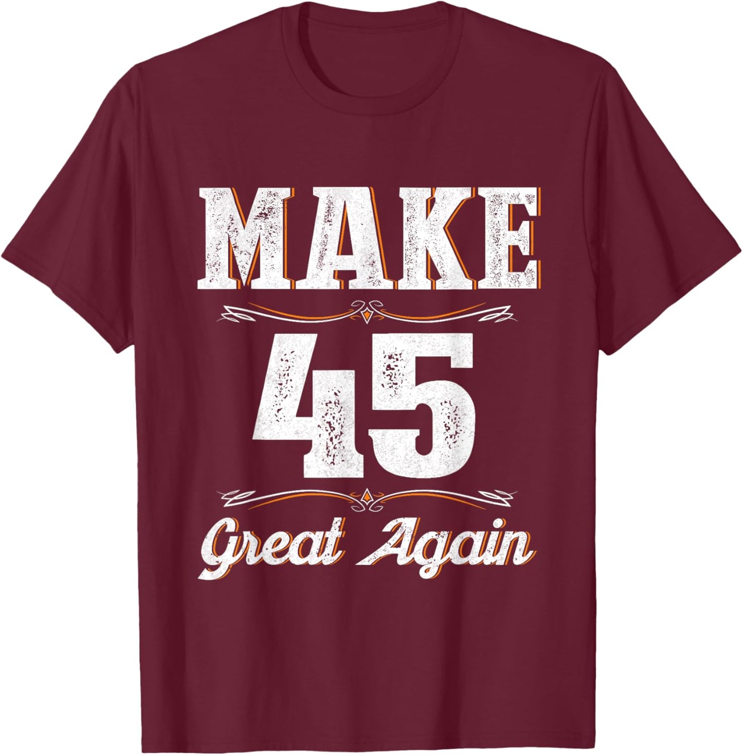 Vintage 45th Birthday Men 45 Year Old Make 45 Great Again T-Shirt - T-Shirt | Maroon