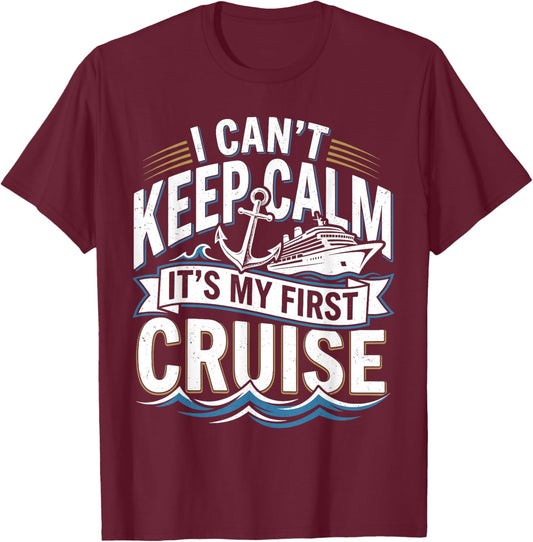 I Cant Keep Calm Its My First Cruise T-Shirt - T-Shirt | Maroon