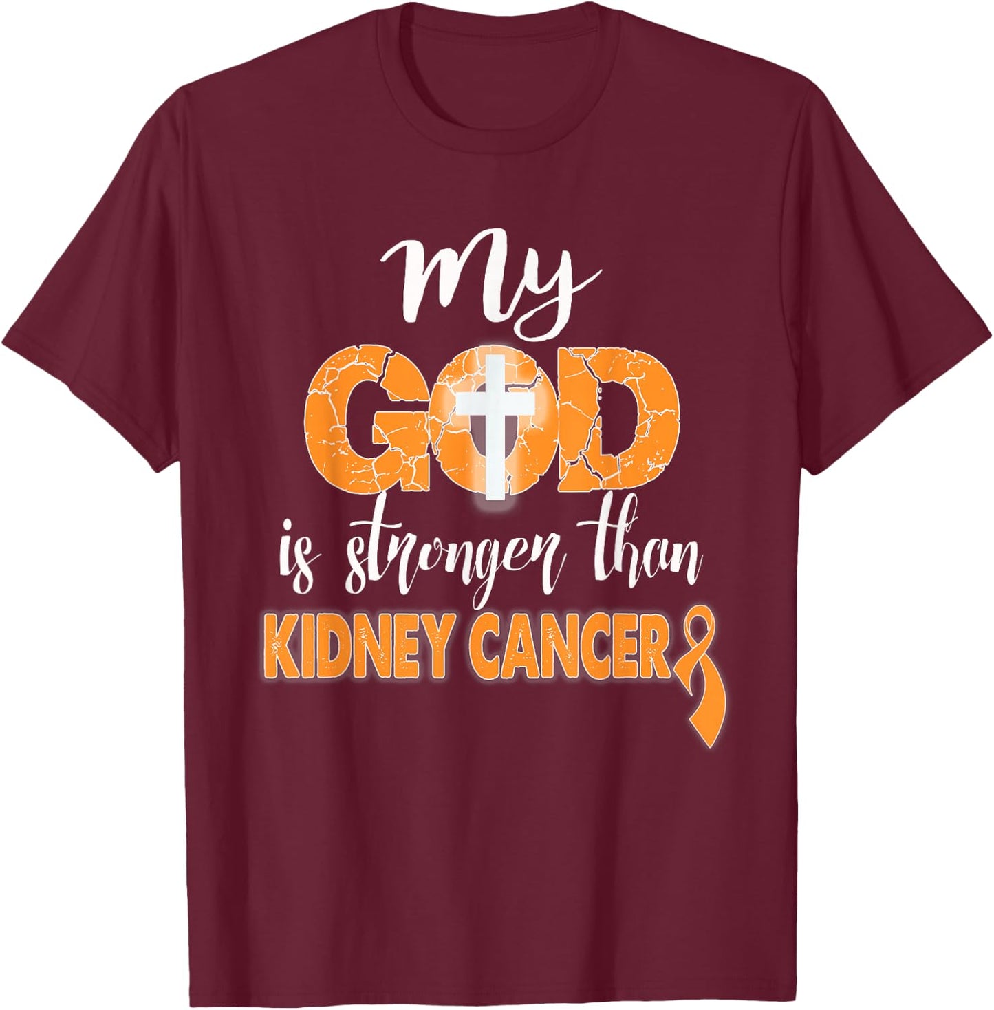 My God Is Stronger Than Kidney Cancer Shirt T-Shirt - T-Shirt | Maroon
