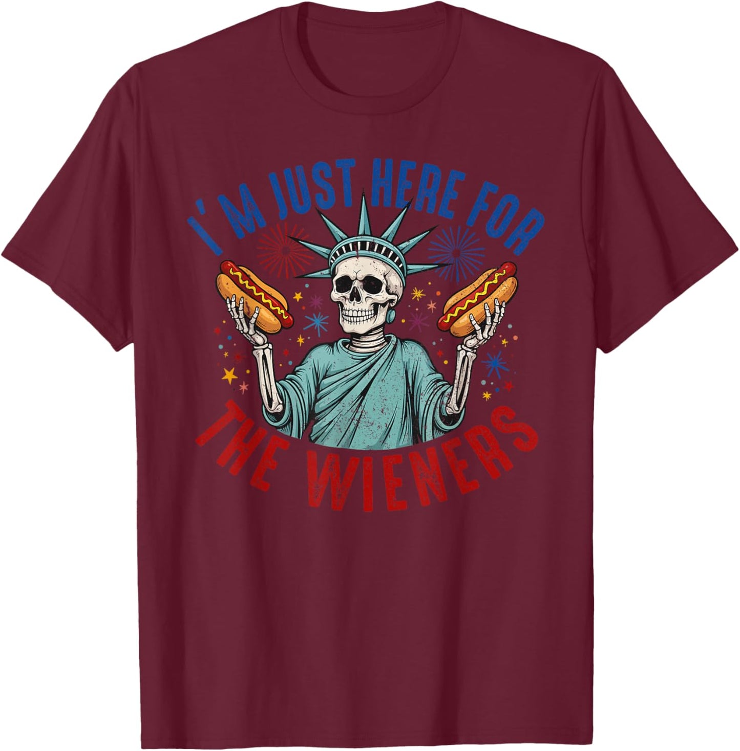 I'm Just Here For The Wieners, Statue Of Liberty Skeleton T-Shirt - T-Shirt | Maroon