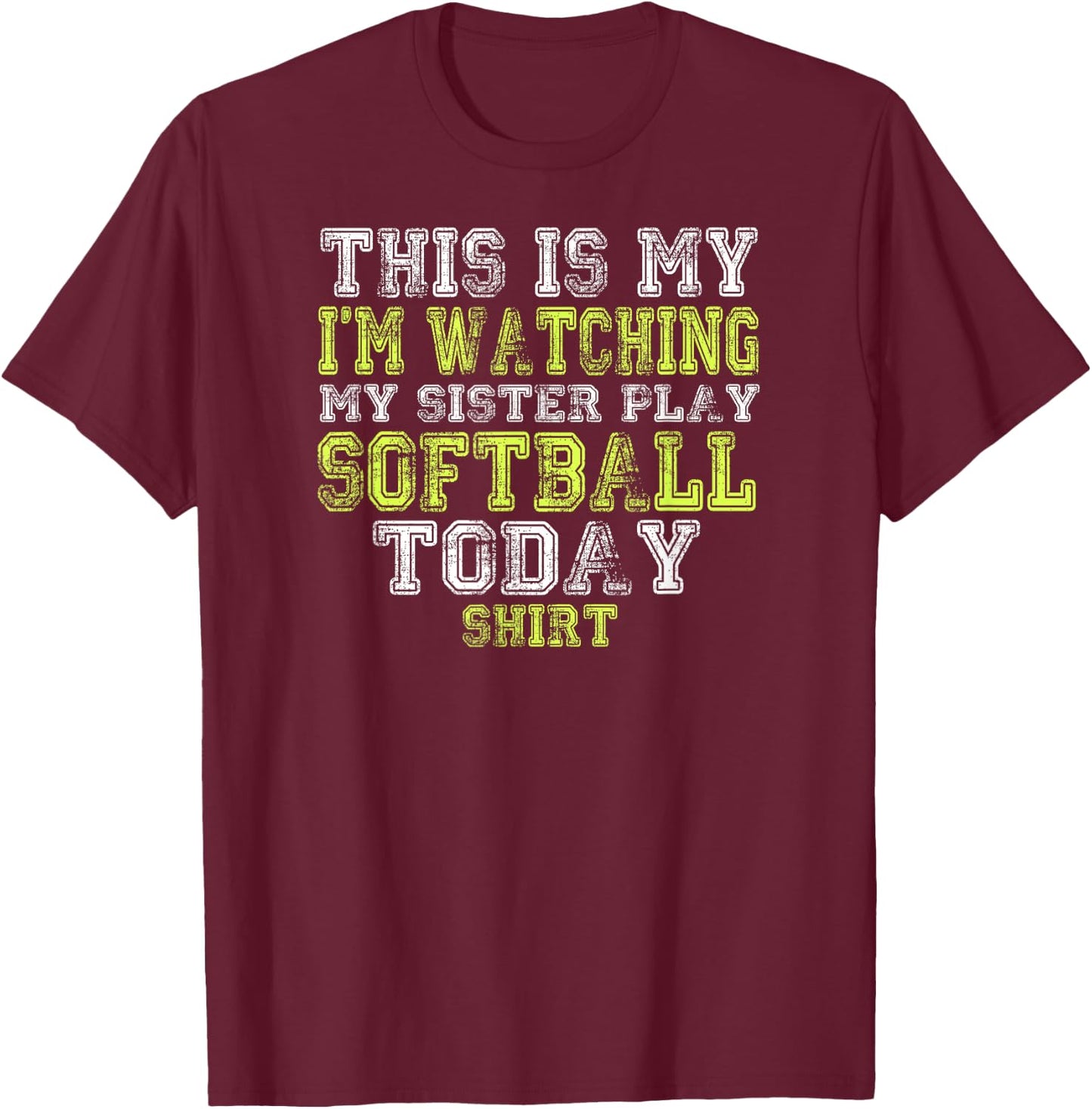 This Is My I'm Watching My Sister Play Softball Today Shirt T-Shirt - T-Shirt | Maroon
