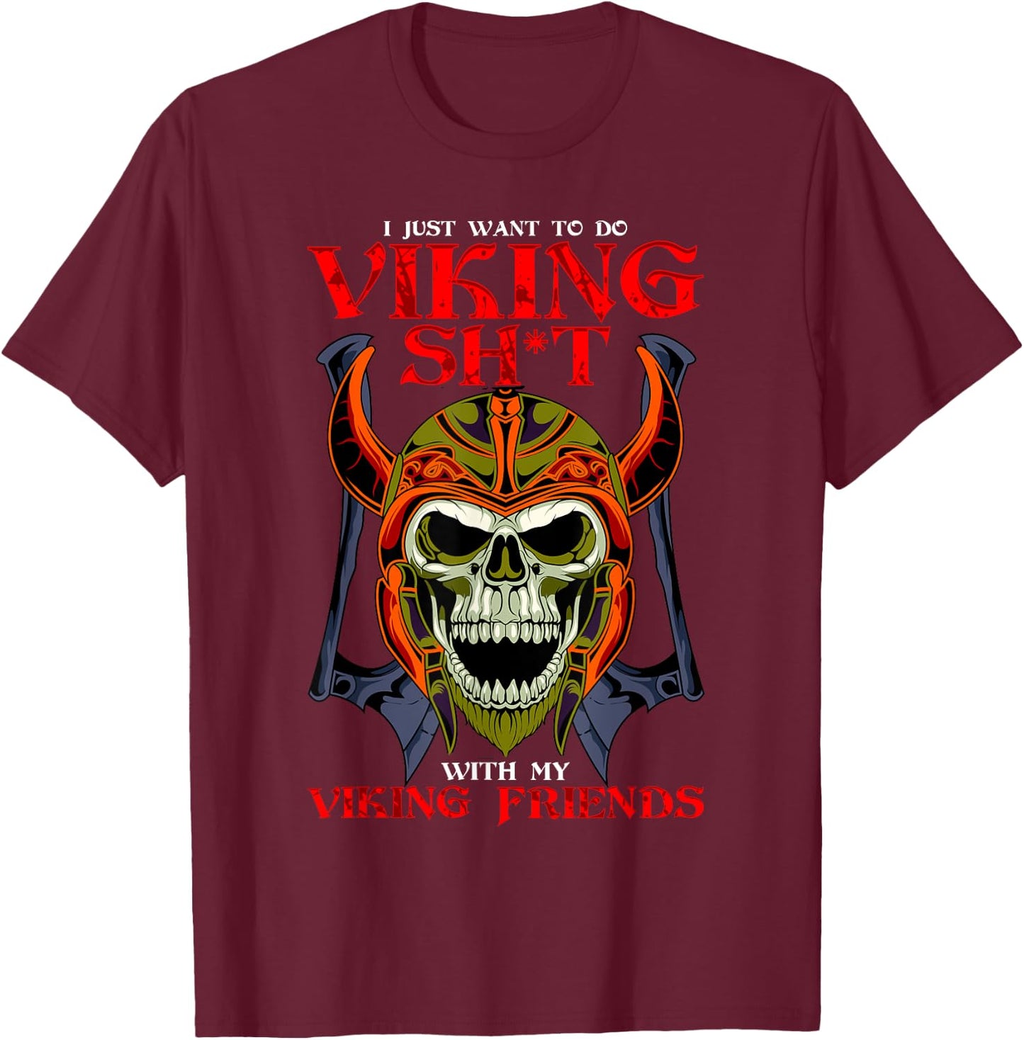 Norse Honor I Want To Do Viking Shit With My Friends Viking T-Shirt - T-Shirt | Maroon