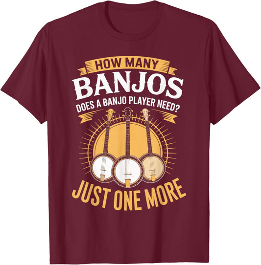 How Many Banjos Does A Banjo Player Need Just One More T-Shirt - T-Shirt | Maroon