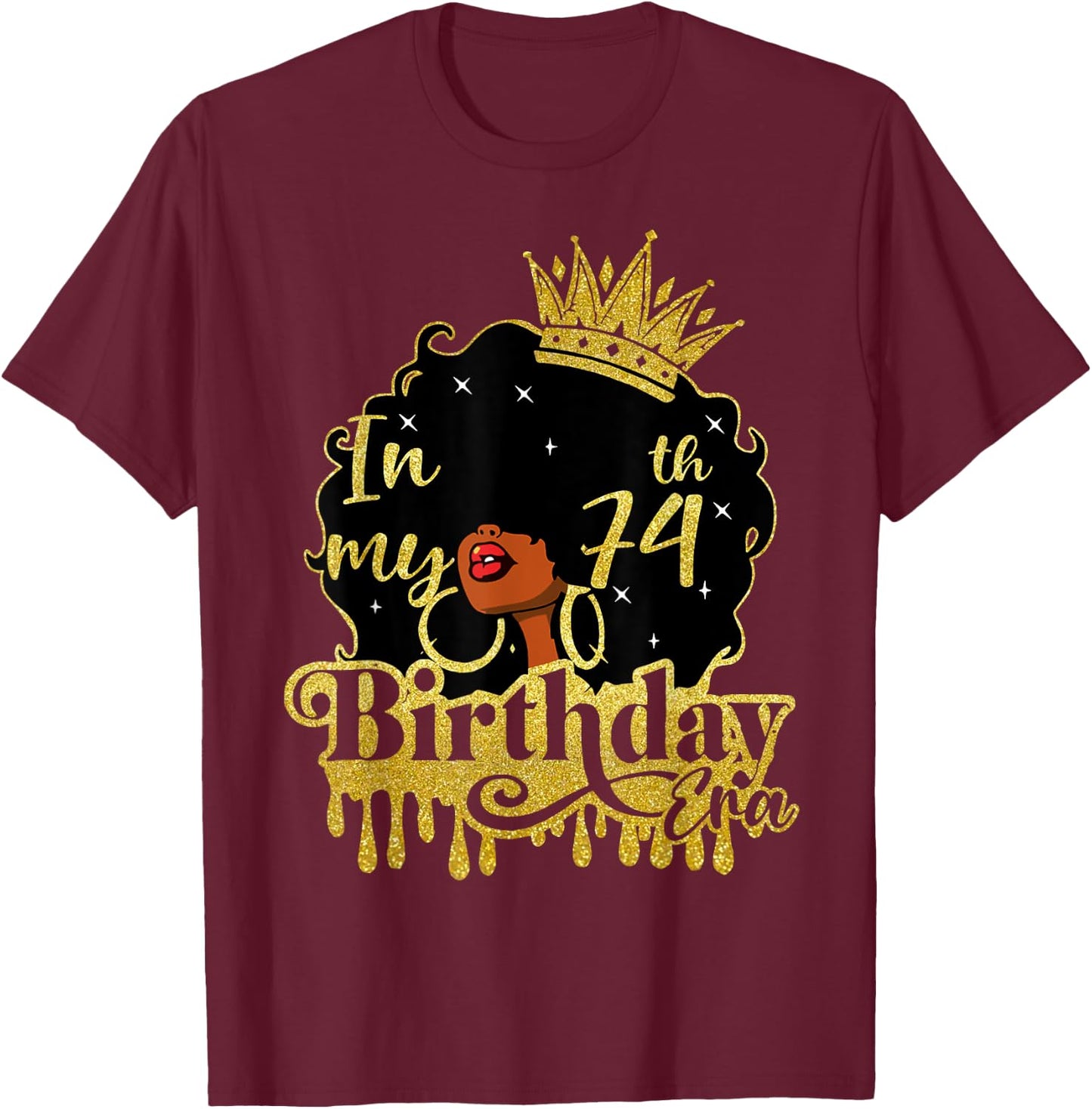 Black Queen African American Afro In My 74th Birthday Era T-Shirt - T-Shirt | Maroon