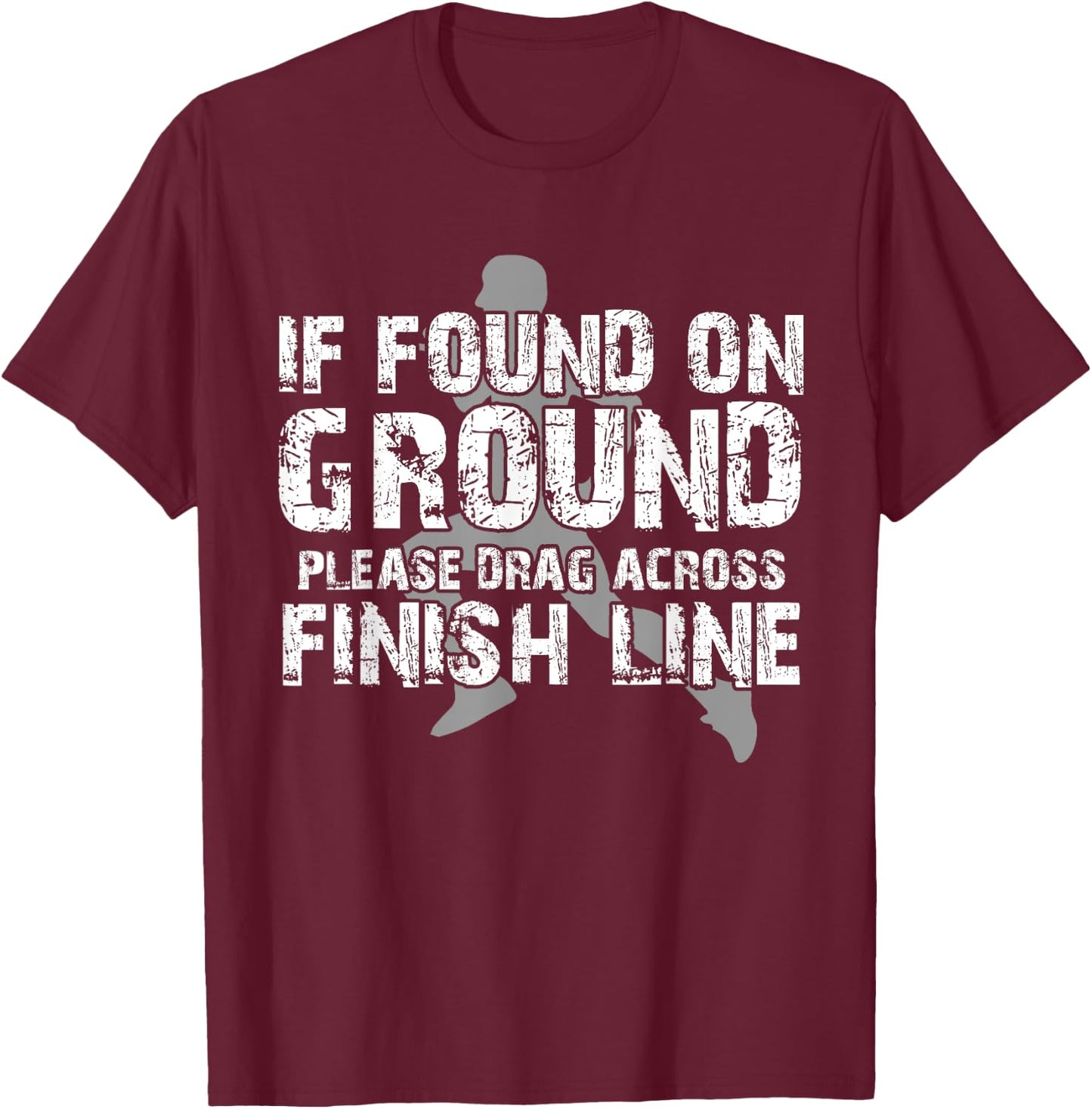 If Found On Ground Please Drag Across Finish Line T-Shirt - T-Shirt | Maroon