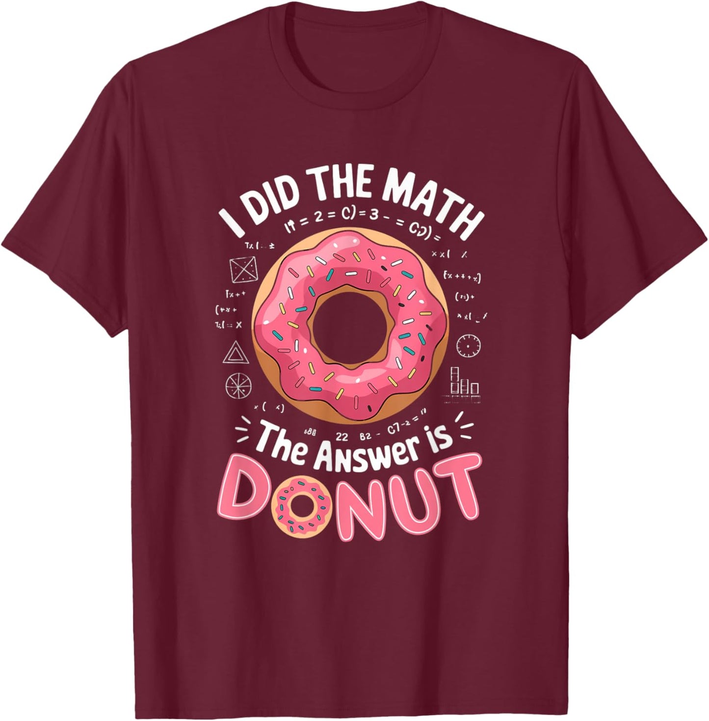 Food Lovers I Did The Math Answer Is Donut T-Shirt - T-Shirt | Maroon