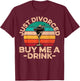 Retro Breakup Divorce Party - Just Divorced Buy Me a Drink T-Shirt - T-Shirt | Maroon