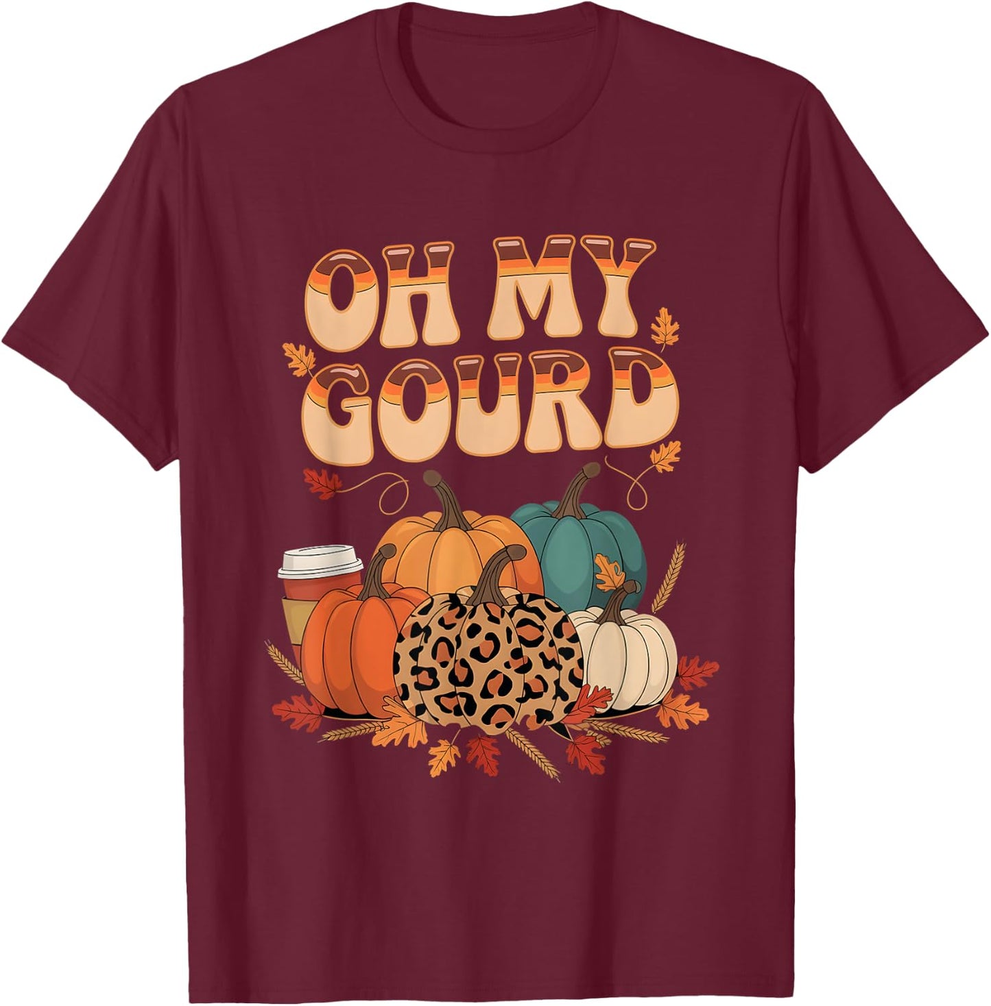 Oh My Gourd Pumpkins Funny Fall Autumn Thanksgiving Day T-Shirt - T-Shirt | Maroon
