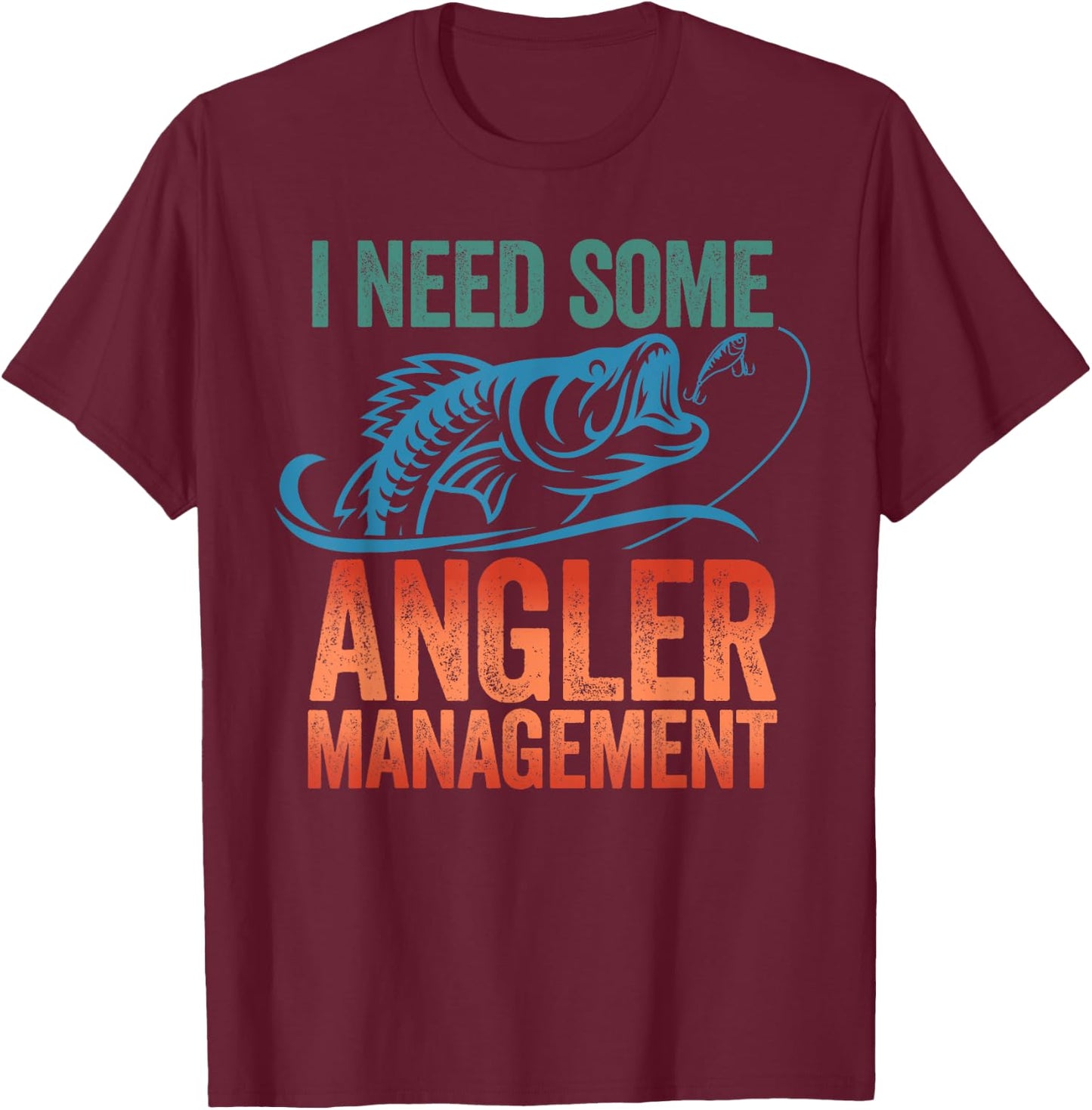 Funny Fishing Gift - I Need Some Angler Management T-Shirt - T-Shirt | Maroon