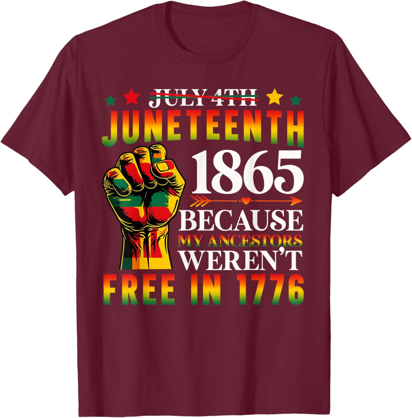1865 Juneteenth Because My Ancestors Weren't Free In 1776 T-Shirt - T-Shirt | Maroon