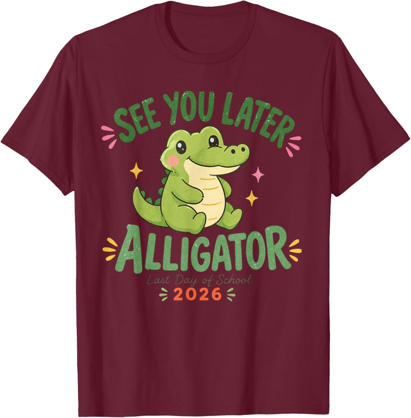 See You Later Alligator Last Day of School 2026 T-Shirt - T-Shirt | Maroon