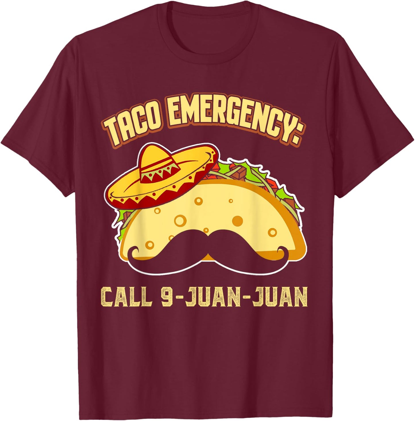 Taco Emergency Call 9 Juan Juan Funny Cinco De Mayo Mexican T-Shirt - T-Shirt | Maroon