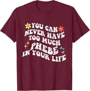 Retro Groovy You Can Never Have Too Much Phebe In Your Life T-Shirt - T-Shirt | Maroon