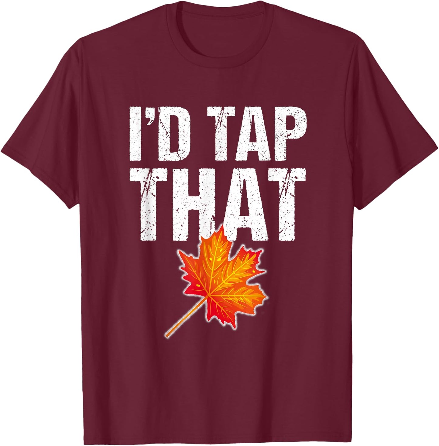 Maple Syrup Shirt Tap Maple Trees : I'd Tap That T-Shirt - T-Shirt | Maroon
