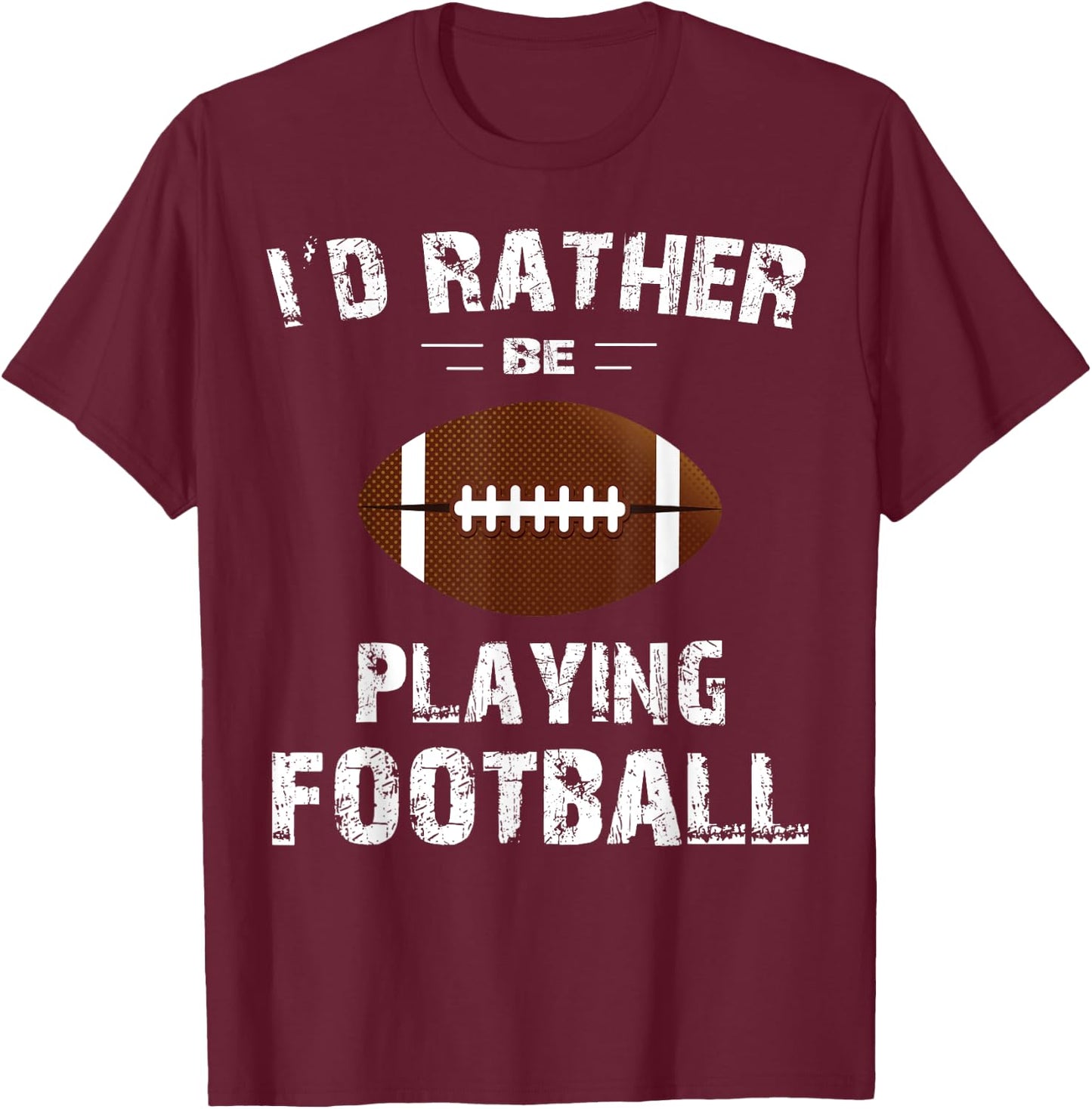 I'd Rather Be Playing Football Shirt Men, Boys, Kids T-Shirt - T-Shirt | Maroon