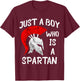 Sparta Soldier Gladiator Just A Boy Who Is A Spartan T-Shirt - T-Shirt | Maroon