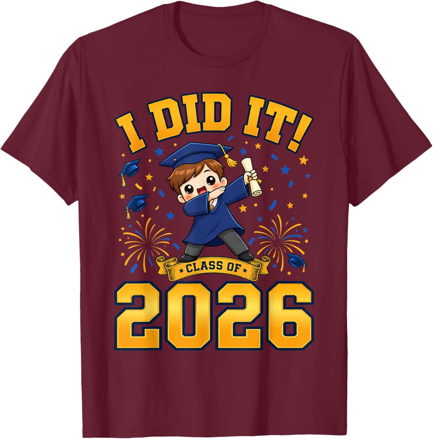 I Did It Graduation 2026 Graduate Class of 2026 T-Shirt - T-Shirt | Maroon