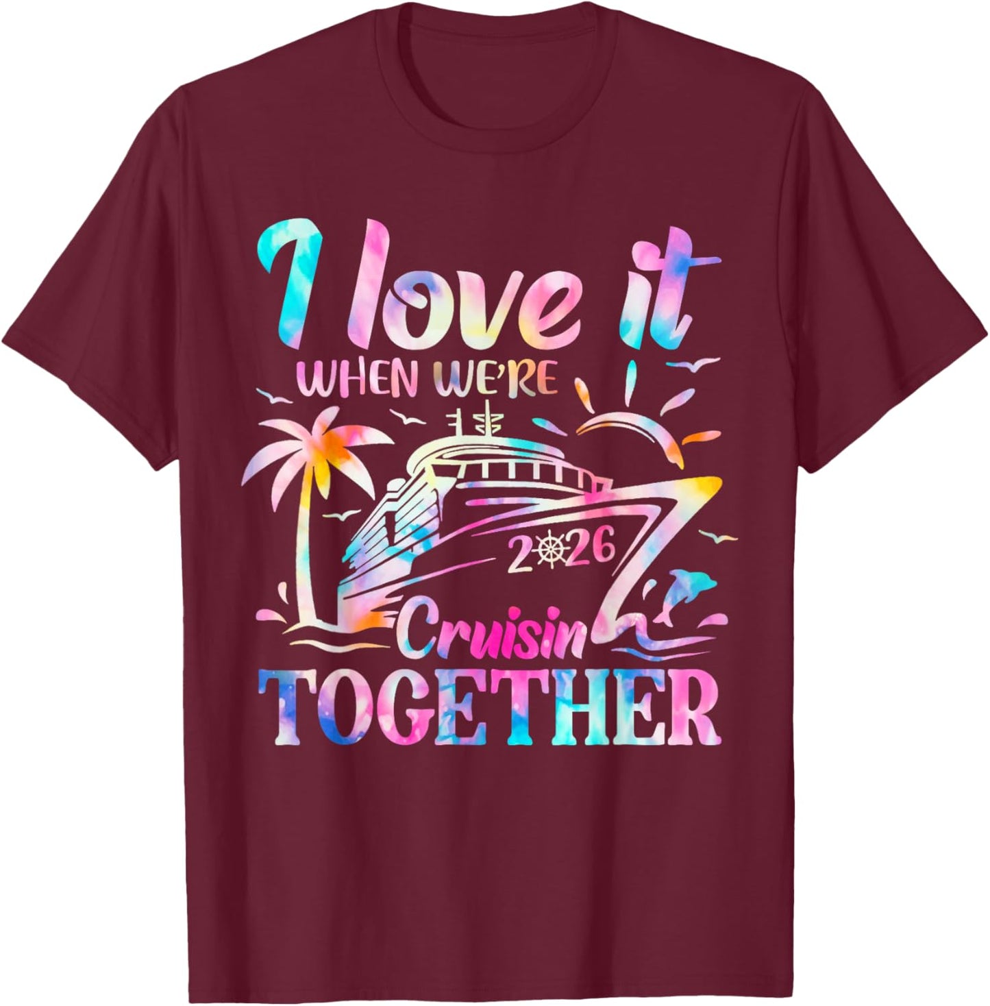 Family Cruise 2026 I Love It When We're Cruisin' Together T-Shirt - T-Shirt | Maroon