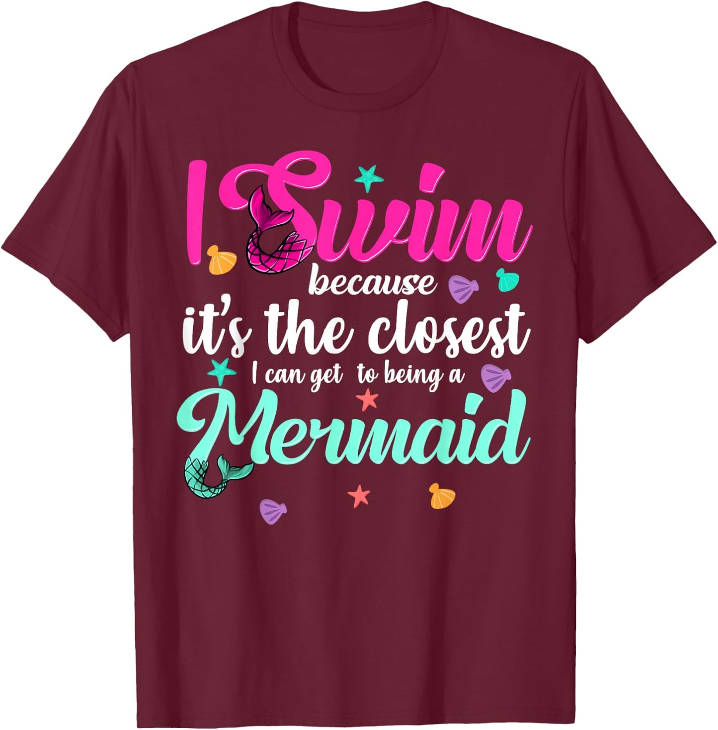 Funny Mermaid Swimming Quote Women and Girl Swimmers Gift T-Shirt - T-Shirt | Maroon