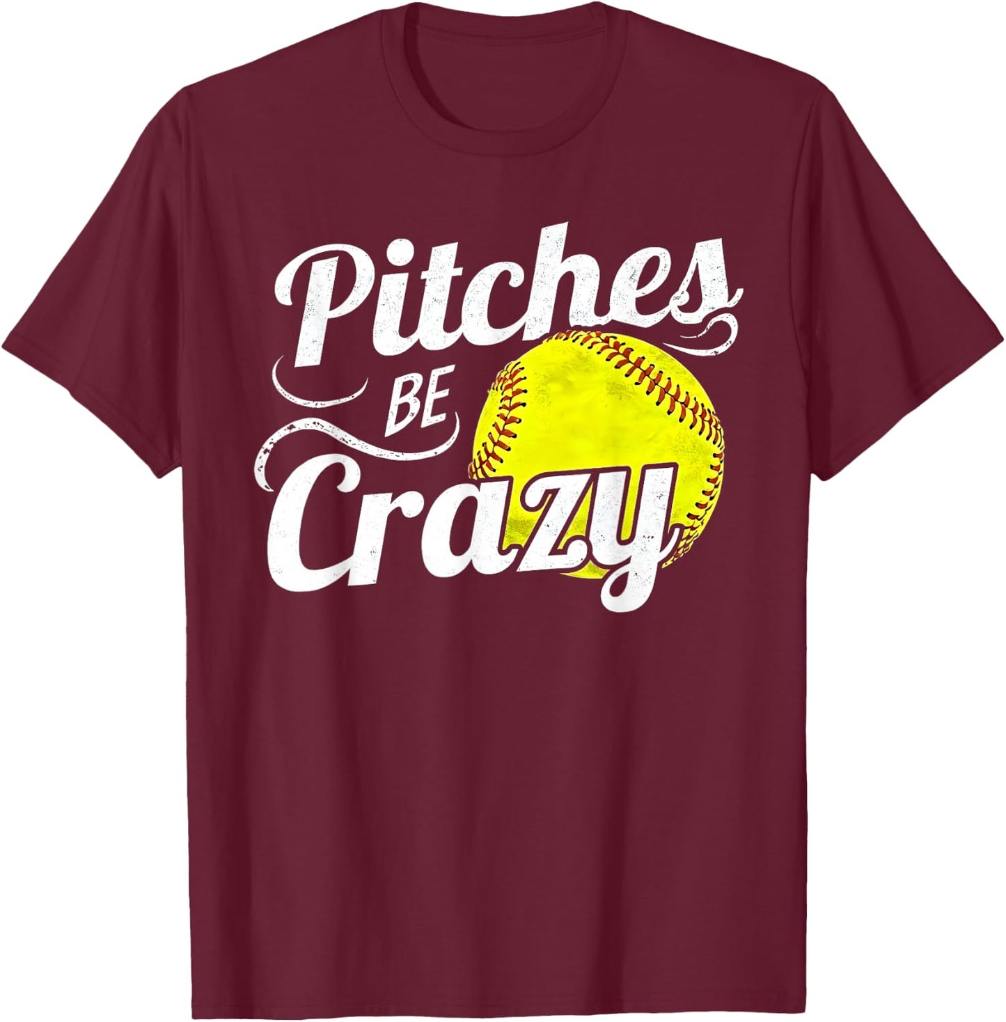 Funny Softball Player Pitches Be Crazy Softball Pitcher T-Shirt - T-Shirt | Maroon