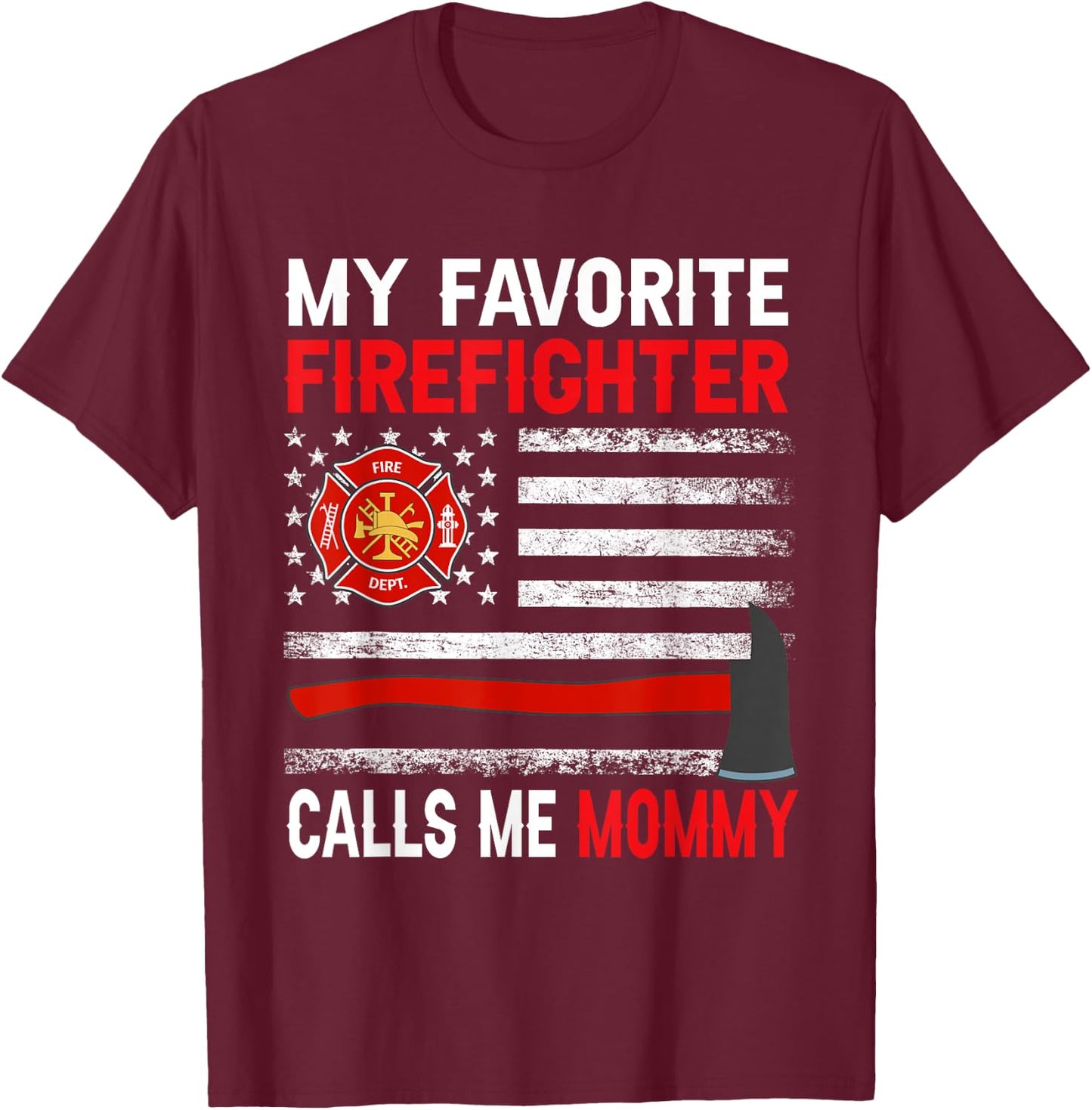 My Favorite Firefighter Calls Me Mommy Firefighter Mommy T-Shirt - T-Shirt | Maroon