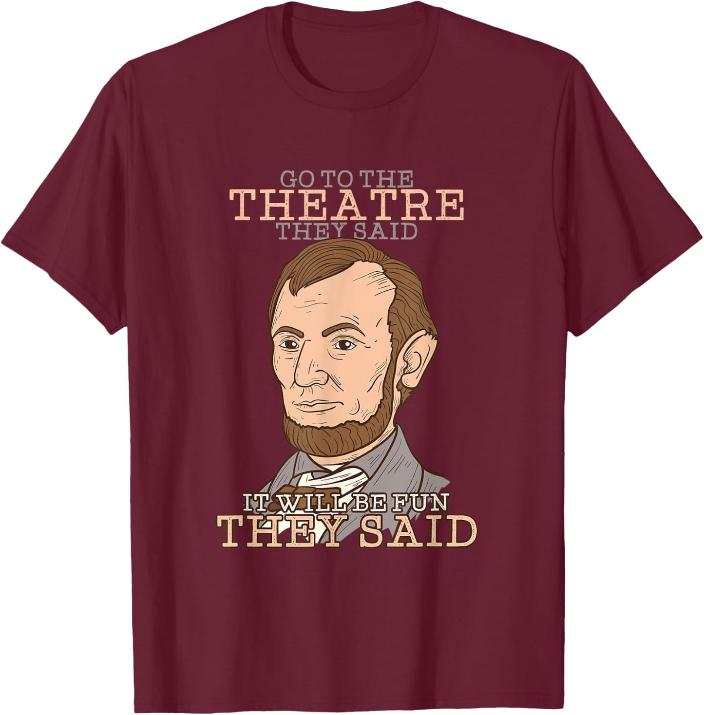 Cool Go to the Theatre They Said, It will be Fun they said T-Shirt - T-Shirt | Maroon