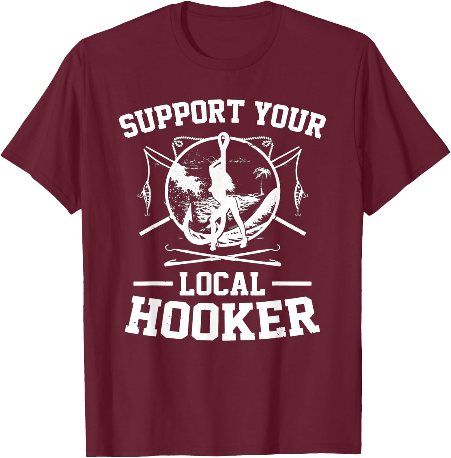 Support Your Local Hooker T-Shirt - T-Shirt | Maroon