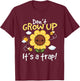 Don't grow up it's a trap Funny sunflower T-Shirt - T-Shirt | Maroon