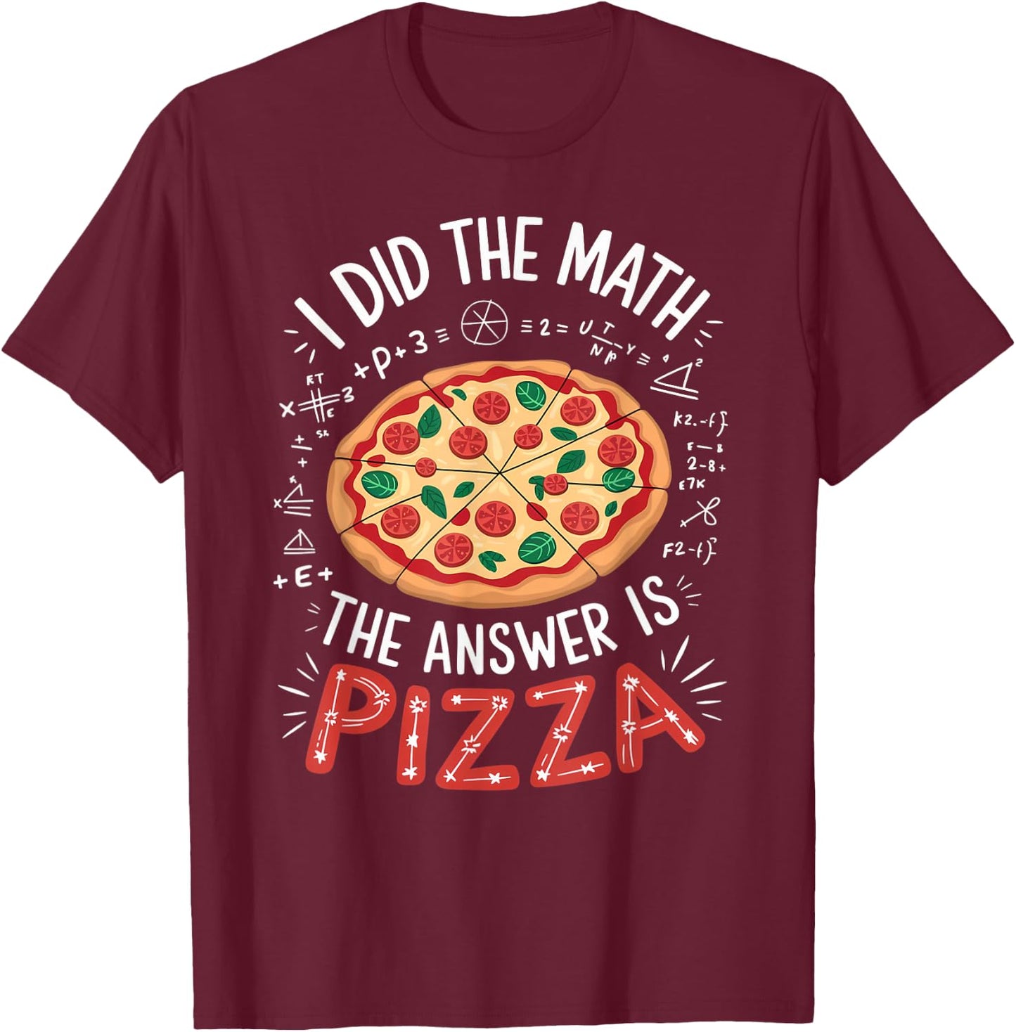 Food Lovers I Did The Math Answer Is Pizza T-Shirt - T-Shirt | Maroon