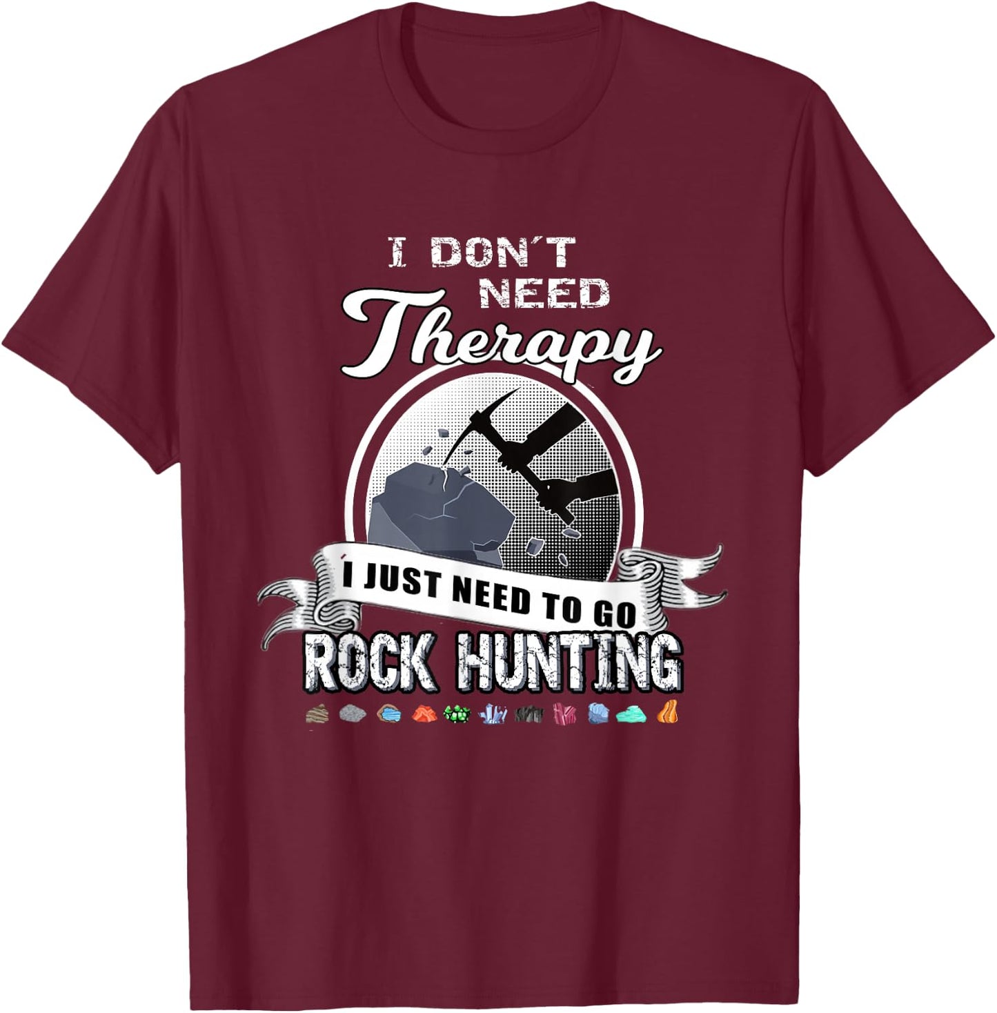Funny Rock Hunting Therapy Geology Mineral Collector T-Shirt - T-Shirt | Maroon