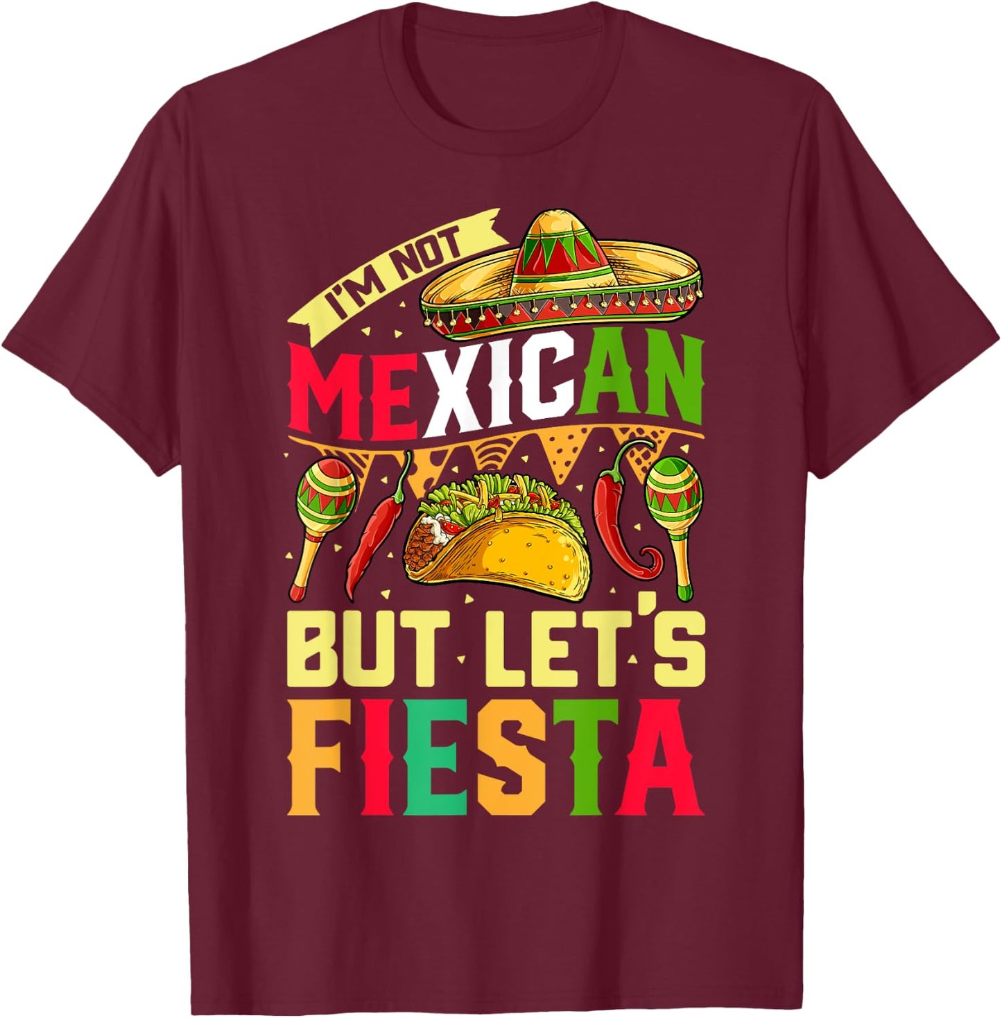 I'm Not Mexican But Let's Fiesta T shirt Cinco de Mayo Women T-Shirt - T-Shirt | Maroon