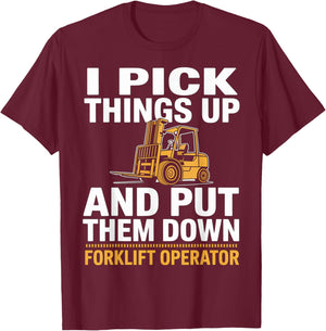 I Pick Things Up and Put Them Down Forklift Operator Humor T-Shirt - T-Shirt | Maroon